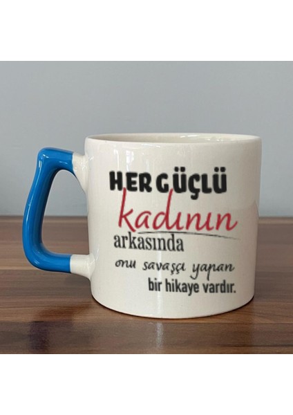 Her Güçlü Kadının Arkasında Baskılı Kadınlar Günü Mavi Kulplu D Kupa
