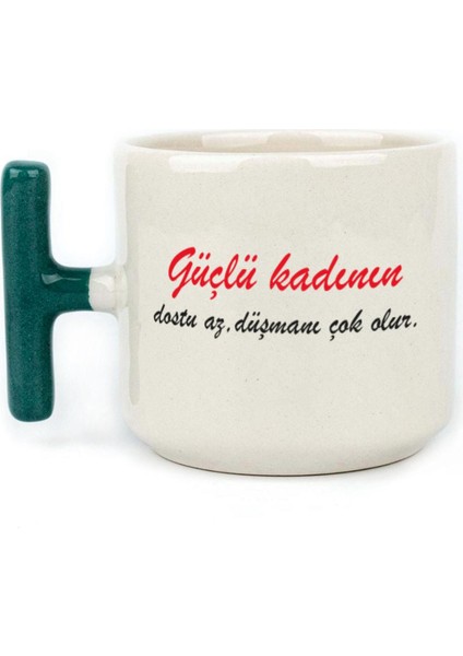 Güçlü Kadının Dostu Az, Düşmanı Çok Olur Baskılı Kadınlar Günü Yeşil Kulplu T Kupa