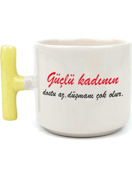 Güçlü Kadının Dostu Az, Düşmanı Çok Olur Baskılı Kadınlar Günü Sarı Kulplu T Kupa