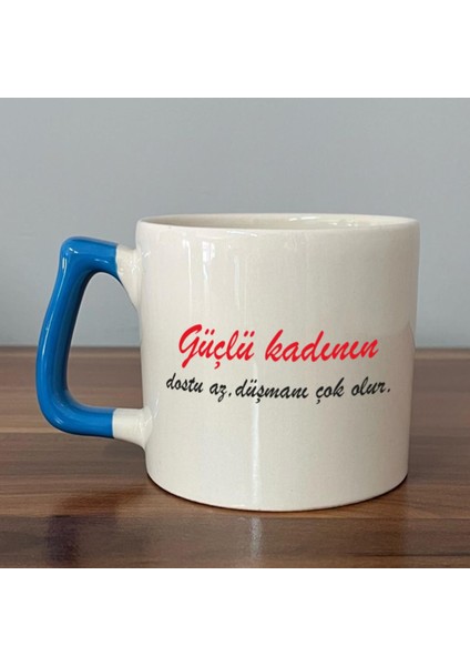 Güçlü Kadının Dostu Az, Düşmanı Çok Olur Baskılı Kadınlar Günü Mavi Kulplu D Kupa