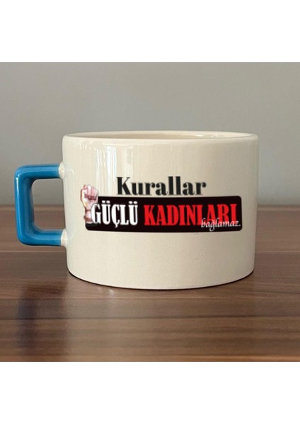 Kurallar Güçlü Kadınları Bağlamaz Baskılı Kadınlar Günü Mavi Kulplu C Fincan