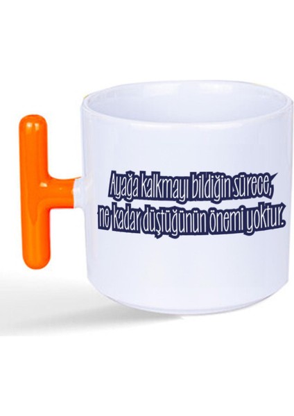 Ayağa Kalkmayı Bildiğin Sürece Renksiz Baskılı Turuncu Kulplu T Kupa