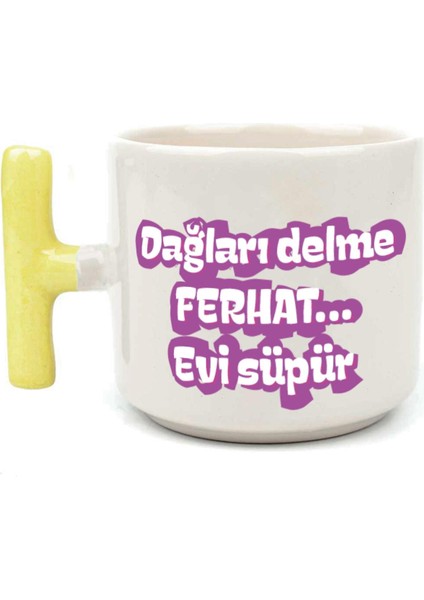 Dağları Delme Ferhat Evi Süpür Baskılı Kadınlar Günü Sarı Kulplu T Kupa