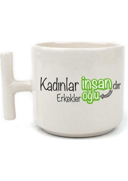 Kadınlar Insandır, Erkekler Insanoğlu Baskılı Kadınlar Günü Beyaz Kulplu T Kupa