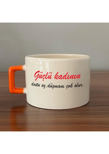 Güçlü Kadının Dostu Az, Düşmanı Çok Olur Baskılı Kadınlar Günü Turuncu Kulplu C Fincan