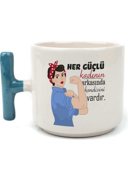 Her Güçlü Kadının Arkasında Kendisi Vardır Baskılı Kadınlar Günü Mavi Kulplu T Kupa