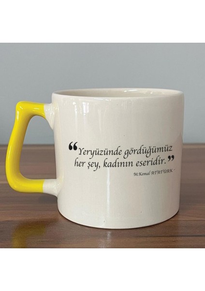 Yeryüzünde Gördüğümüz Her Şey, Kadının Eseridir Baskılı Sarı Kulplu D Kupa