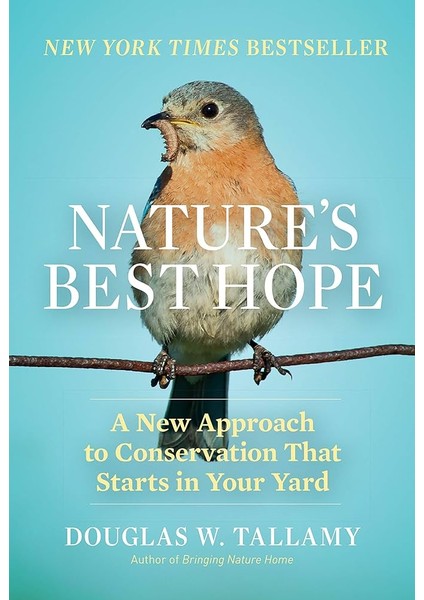 Nature's Best Hope a New Approach to Conservation That Starts in Your Yard - Douglas W. Tallamy