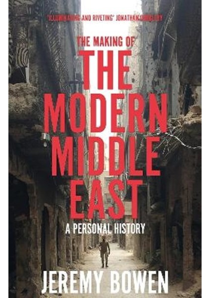 The Making of the Modern Middle East: A Personal History - Jeremy Bowen