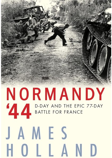 Normandy '44 D-Day and the Battle For France - James Holland