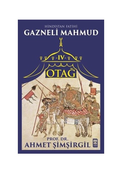 Otağ Iv: Hindistan Fatihi Gazneli Mahmud - Prof. Dr. Ahmet Şimşirgil