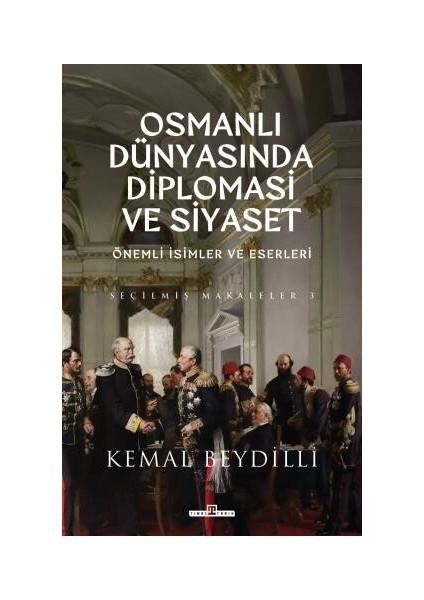 Osmanlı Dünyasında Diplomasi ve Siyaset (Ciltli) - Kemal Beydilli