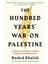 The Hundred Years' War On Palestine - Rashid Khalidi 2