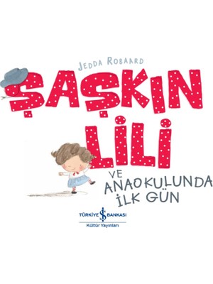 Şaşkın Lili Ve Anaokulunda İlk Gün - Jedda Robaard