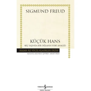 Küçük Hans – Beş Yaşında Bir Oğlanın Fobi Analizi - Ciltli - Sigmund Freud