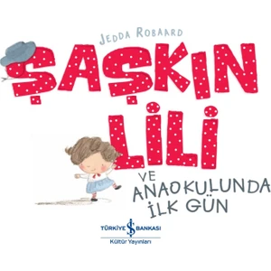 Şaşkın Lili Ve Anaokulunda İlk Gün - Jedda Robaard