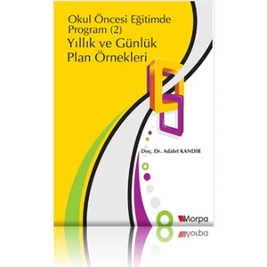 Okul Öncesi Eğitimde Program (2) Yıllık ve Günlük Plan Örnekleri - Adalet Kandır