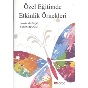 Özel Eğitimde Etkinlik Örnekleri - Şermin Kütükçü - Cansen Erdoğan