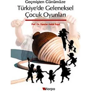 Geçmişten Günümüze Türkiye'de Geleneksel Çocuk Oyunları - Handan Asude Başal