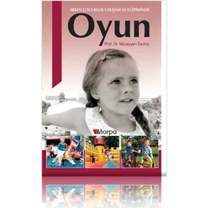 Erken Çocukluk Gelişimi ve Eğitiminde Oyun - Müzeyyen Sevinç