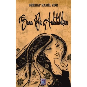 Sana Bir Anlatabilsem - Serhat Kamil Zor