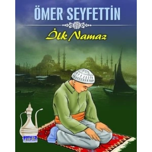 İlk Namaz - Ömer Seyfettin