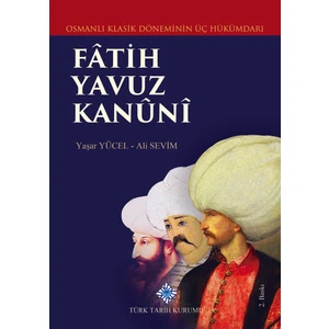 Osmanlı Klasik Döneminin Üç Hükümdarı Fâtih Yavuz Kanûnî