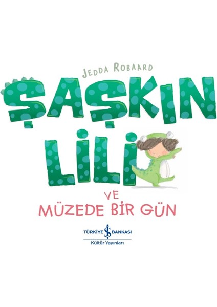 Şaşkın Lili Ve Müzede Bir Gün - Jedda Robaard