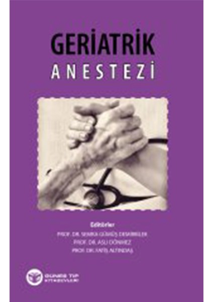 Geriatrik Anestezi - Semra Gümüş Demirbilek - Aslı Dönmez - Fatiş Altındaş