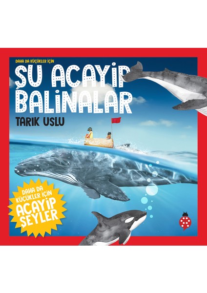 Daha Da Küçükler İçin Şu Acayip Balinalar - Tarık Uslu