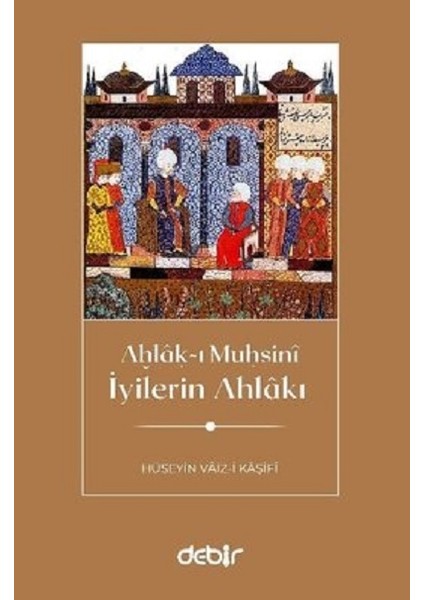 Iyilerin Ahlakı - Ahlak-I Muhsini - Hüseyin Vaiz-I Kaşifi