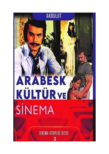 Arabesk Kültür Ve Sinema - Nesrin Tan Akbulut