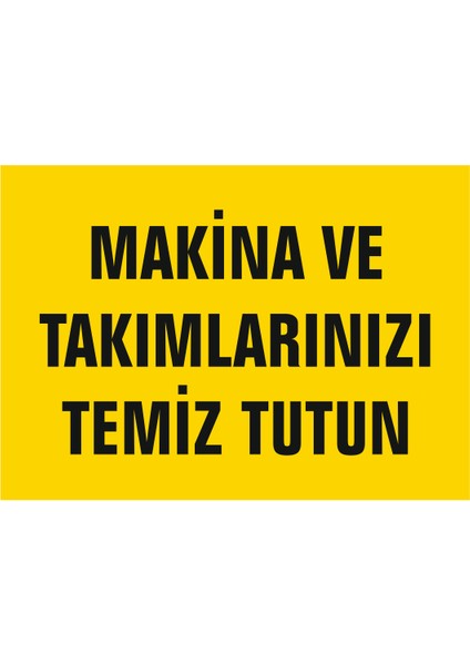 5 Adet Makina ve Takımlarınızı Temiz Tutun Uyarı Levhası