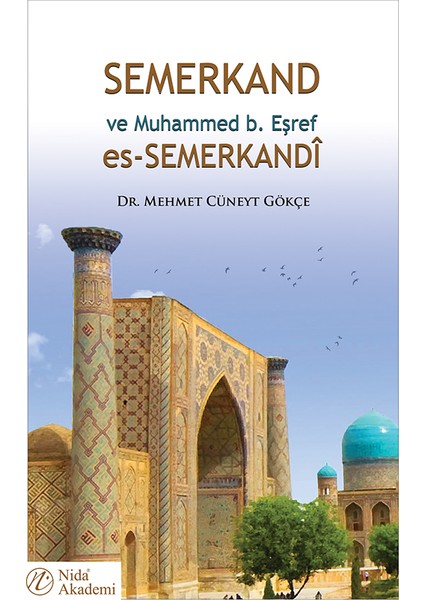 Semerkand ve Muhammed B. Eşref Es-Semerkandî - Mehmet Cüneyt Gökçe