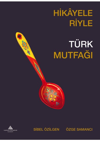 Hikayeleriyle Türk Mutfağı - Sibel Özilgen