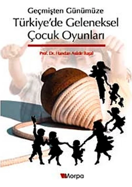 Geçmişten Günümüze Türkiye'de Geleneksel Çocuk Oyunları - Handan Asude Başal