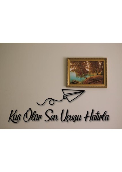Kuş Ölür Sen Uçuşu Hatırla Ahşap Duvar Dekoratif Tablo Duvar Yazısı