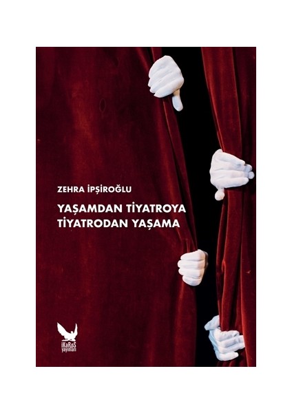 Yaşamdan Tiyatroya Tiyatrodan Yaşama - Zehra İpşiroğlu