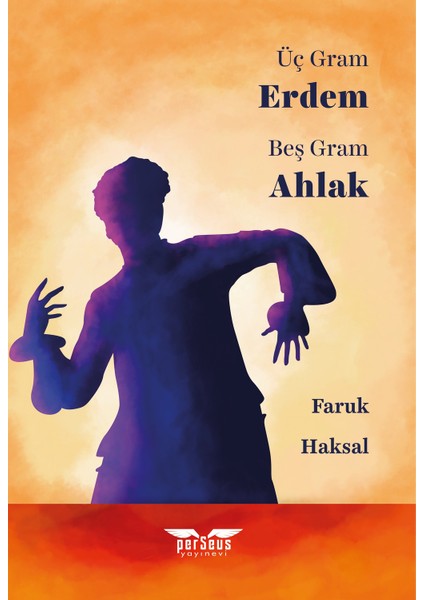 Üç Gram Erdem Beş Gram Ahlak - Faruk Haksal