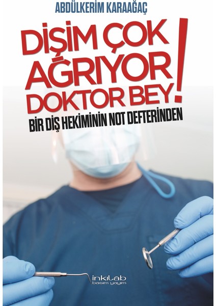 Dişim Çok Ağrıyor Doktor Bey – Bir Diş Hekiminin Not Defterinden - Abdülkerim Karaağaç