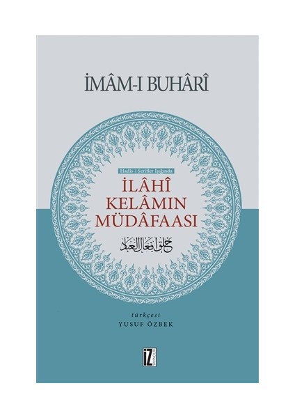 Hadis-İ Şerifler Işığında İlahi Kelamın Müdafaası Arapça - Türkçe Karşılıklı Neşir-Ebu Abdüllah Muhammed Bin İsma’İl El-Buhari