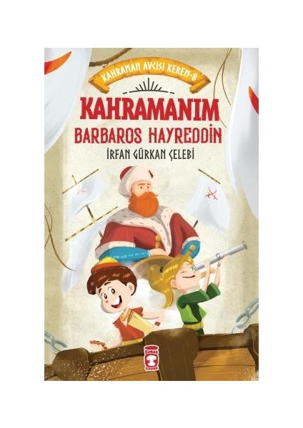 Kahramanım Barbaros Hayreddin & Kahraman Avcısı Kerem – 8 - İrfan Gürkan Çelebi
