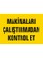 5 Adet Makinaları Çalıştırmadan Kontrol Et Uyarı Levhası 1