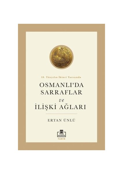 Timaş Akademi 18. Yüzyılın Ikinci Yarısında Osmanlıda Sarraflar ve Ilişki Ağları - Ertan Ünlü