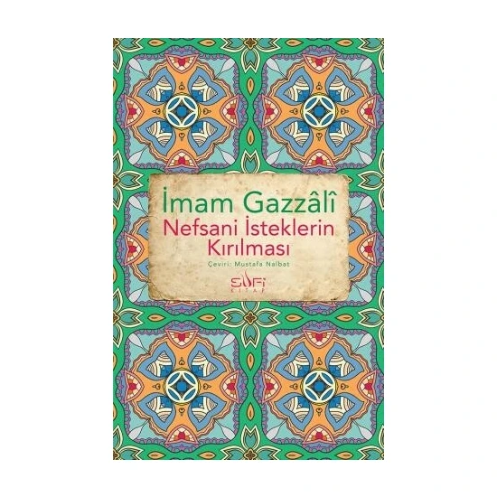 Sufi Kitap Nefsani Isteklerin Kırılması - Imam Gazâlî