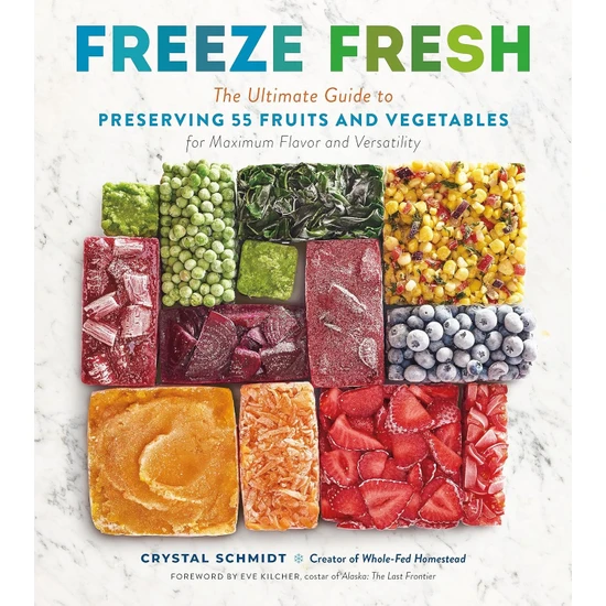 Storey Publishing Freeze Fresh: The Ultimate Guide To Preserving 55 Fruits And Vegetables For Maximum Flavor And Versatility - Crystal Schmidt