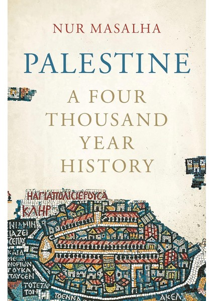 Palestine A Four Thousand Year History - Nur Masalha