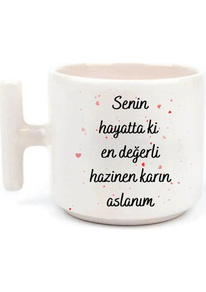 Senin Hayatta Ki En Değerli Hazinen Karın Aslanım Baskılı T Kulp Kupa Bardak