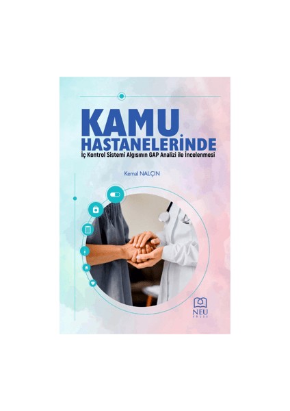 Kamu Hastanelerinde İç Kontrol Sistemi Algısının GAP Analizi ile İncelenmesi - Kemal Nalçın
