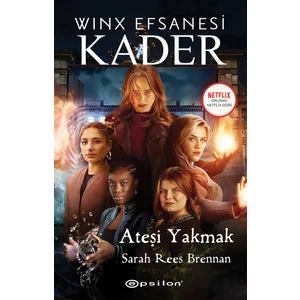 Winx Efsanesi Kader Ateşi Yakmak - Sarah Rees Brennan